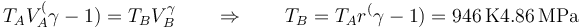 T_AV_A^(\gamma-1)=T_BV_B^\gamma\qquad\Rightarrow\qquad T_B = T_A r^(\gamma-1) = 946\,\mathrm{K} 4.86\,\mathrm{MPa}