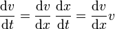 \frac{\mathrm{d}v}{\mathrm{d}t}=\frac{\mathrm{d}v}{\mathrm{d}x}\,\frac{\mathrm{d}x}{\mathrm{d}t}=\frac{\mathrm{d}v}{\mathrm{d}x}v