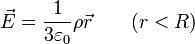 \vec{E}=\frac{1}{3\varepsilon_0}\rho\vec{r}\qquad (r < R)