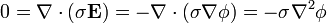 0 = \nabla\cdot(\sigma\mathbf{E})=-\nabla\cdot(\sigma\nabla\phi)=-\sigma\nabla^2\phi