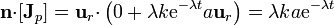 \mathbf{n}{\cdot}[\mathbf{J}_p]= \mathbf{u}_{r}{\cdot}\left(0+\lambda k \mathrm{e}^{-\lambda t}a\mathbf{u}_{r}\right) =
\lambda k a \mathrm{e}^{-\lambda t}
