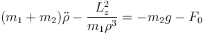 (m_1+m_2)\ddot{\rho}-\frac{L_z^2}{m_1\rho^3} = -m_2g-F_0