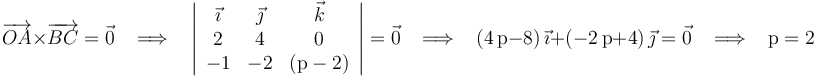 \overrightarrow{OA}\times\overrightarrow{BC}=\vec{0}\,\,\,\,\,\Longrightarrow\,\,\,\,\,\left|\begin{array}{ccc} \vec{\imath} & \vec{\jmath} & \vec{k} \\ 2 & 4 & 0 \\ -1 & -2 & (\mathrm{p}-2) \end{array}\right|=\vec{0}\,\,\,\,\,\Longrightarrow\,\,\,\,\,(4\,\mathrm{p}-8)\,\vec{\imath}+(-2\,\mathrm{p}+4)\,\vec{\jmath}=\vec{0}\,\,\,\,\,\Longrightarrow\,\,\,\,\,\mathrm{p}=2