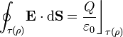 \oint_{\tau(\rho)}\!\mathbf{E}\cdot\mathrm{d}\mathbf{S}=\frac{Q}{\varepsilon_0}\bigg\rfloor_{\tau(\rho)}