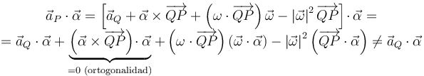 
\begin{array}{c}\vec{a}_{P}\cdot\vec{\alpha}=\left[\vec{a}_{Q}+\vec{\alpha}\times\overrightarrow{QP}+\left(\omega\cdot\overrightarrow{QP}\right)\vec{\omega}-\left|\vec{\omega}\right|^2\overrightarrow{QP}\right]\!\cdot\vec{\alpha}= \\ =\vec{a}_{Q}\cdot\vec{\alpha}+\underbrace{\left(\vec{\alpha}\times\overrightarrow{QP}\right)\!\cdot\vec{\alpha}}_{=0\,\,\mathrm{(ortogonalidad)}}+\left(\omega\cdot\overrightarrow{QP}\right)\left(\vec{\omega}\cdot\vec{\alpha}\right)-\left|\vec{\omega}\right|^2\left(\overrightarrow{QP}\cdot\vec{\alpha}\right)\neq\vec{a}_{Q}\cdot\vec{\alpha}\end{array}
