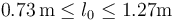 0.73\,\mathrm{m}\leq l_0\leq 1.27\mathrm{m}