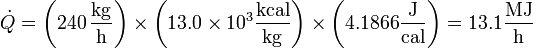 \dot{Q} = \left(240\,\frac{\mathrm{kg}}{\mathrm{h}}\right)\times\left(13.0\times 10^3\frac{\mathrm{kcal}}{\mathrm{kg}}\right)\times\left(4.1866\frac{\mathrm{J}}{\mathrm{cal}}\right)=13.1\frac{\mathrm{MJ}}{\mathrm{h}}