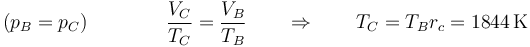 (p_B=p_C)\qquad\qquad \frac{V_C}{T_C}=\frac{V_B}{T_B}\qquad\Rightarrow\qquad T_C=T_B r_c = 1844\,\mathrm{K}