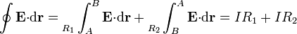 \oint\mathbf{E}{\cdot}\mathrm{d}\mathbf{r}=\Big._{R_1}\int_{A}^B\mathbf{E}{\cdot}\mathrm{d}\mathbf{r}+\Big._{R_2}\int_{B}^A\mathbf{E}{\cdot}\mathrm{d}\mathbf{r}=IR_1+IR_2