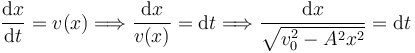 
\dfrac{\mathrm{d}x}{\mathrm{d}t} = v(x)
\Longrightarrow
\dfrac{\mathrm{d}x}{v(x)} = \mathrm{d}t
\Longrightarrow
\dfrac{\mathrm{d}x}{\sqrt{v_0^2-A^2x^2}} = \mathrm{d}t
