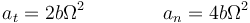 a_t=2b\Omega^2\qquad\qquad a_n = 4b\Omega^2