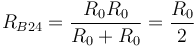 R_{B24}=\frac{R_0R_0}{R_0+R_0}=\frac{R_0}{2}