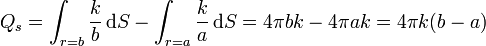 Q_s = \int_{r=b} \frac{k}{b} \,\mathrm{d}S -\int_{r=a} \frac{k}{a}\,\mathrm{d}S = 4\pi b k -4\pi a k  = 4\pi k(b-a)