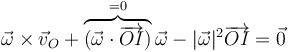 \vec{\omega}\times\vec{v}_O + \overbrace{(\vec{\omega}\cdot\overrightarrow{OI})}^{=0}\vec{\omega}-|\vec{\omega}|^2\overrightarrow{OI} = \vec{0}