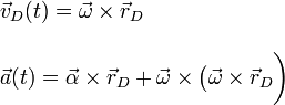 \begin{array}{l}\displaystyle\vec{v}_D(t)=\vec{\omega}\times\vec{r}_D\\ \\ \displaystyle\vec{a}(t)=\vec{\alpha}\times\vec{r}_D+\vec{\omega}\times\big(\vec{\omega}\times\vec{r}_D\bigg)\end{array}