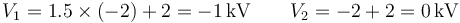 V_1=1.5\times (-2)+2= -1\,\mathrm{kV}\qquad V_2=-2+2 = 0\,\mathrm{kV}