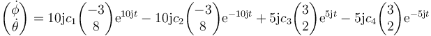 \begin{pmatrix}\dot{\phi}\\ \dot{\theta}\end{pmatrix} = 10\mathrm{j}c_1 \begin{pmatrix}-3\\ 8\end{pmatrix}\mathrm{e}^{10\mathrm{j}t}-10\mathrm{j}c_2\begin{pmatrix}-3\\ 8\end{pmatrix}\mathrm{e}^{-10\mathrm{j}t}+5\mathrm{j}c_3\begin{pmatrix}3\\ 2\end{pmatrix}\mathrm{e}^{5\mathrm{j}t}-5\mathrm{j}c_4\begin{pmatrix}3\\ 2\end{pmatrix}\mathrm{e}^{-5\mathrm{j}t}