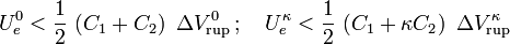 U_e^0<\frac{1}{2}\!\ \left(C_1+C_2\right)\ \Delta V_\mathrm{rup}^0\,\mathrm{;}\,\quad U_e^\kappa<\frac{1}{2}\!\ \left(C_1+\kappa C_2\right)\ \Delta V_\mathrm{rup}^\kappa