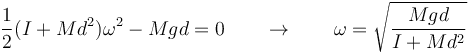 \frac{1}{2}(I+Md^2)\omega^2 -Mgd=0\qquad\rightarrow\qquad \omega=\sqrt{\frac{Mgd}{I+Md^2}}