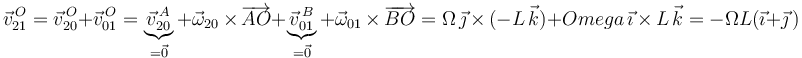\vec{v}^{\, O}_{21}=\vec{v}^{\, O}_{20}+\vec{v}^{\, O}_{01}=\underbrace{\vec{v}^{\, A}_{20}}_{=\vec{0}}+\vec{\omega}_{20}\,\times\,\overrightarrow{AO}+\underbrace{\vec{v}^{\, B}_{01}}_{=\vec{0}}+\vec{\omega}_{01}\,\times\,\overrightarrow{BO}=\Omega\,\vec{\jmath}\,\times\,(-L\,\vec{k})+Omega\,\vec{\imath}\,\times\,L\,\vec{k}=-\Omega L(\vec{\imath}+\vec{\jmath}\,)