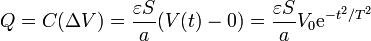 Q = C(\Delta V)= \frac{\varepsilon S}{a}(V(t)-0) = \frac{\varepsilon S}{a}V_0\mathrm{e}^{-t^2/T^2}