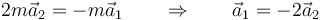 2m\vec{a}_2=-m\vec{a}_1\qquad\Rightarrow\qquad \vec{a}_1=-2\vec{a}_2