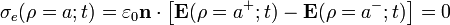 
\displaystyle \sigma_e(\rho=a;t)=\varepsilon_0\mathbf{n}\cdot\left[\mathbf{E}(\rho=a^+; t)-\mathbf{E}(\rho=a^-; t)\right]=0 