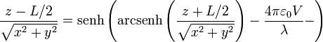 \frac{z-L/2}{\sqrt{x^2+y^2}} = \mathrm{senh}\left(\mathrm{arcsenh}\left(\frac{z+L/2}{\sqrt{x^2+y^2}}\right)-\frac{4\pi\varepsilon_0V}{\lambda}-\right)