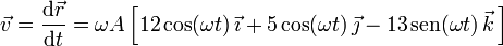 \vec{v}=\frac{\mathrm{d}\vec{r}}{\mathrm{d}t}=\omega A\left[12\,\mathrm{cos}(\omega t)\,\vec{\imath}+5\,\mathrm{cos}(\omega t)\,\vec{\jmath}-13\,\mathrm{sen}(\omega t)\,\vec{k}\,\right]