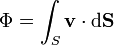 \Phi = \int_S\mathbf{v}\cdot\mathrm{d}\mathbf{S}