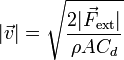 |\vec{v}| = \sqrt{\frac{2|\vec{F}_\mathrm{ext}|}{\rho A C_d}}