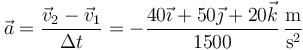 \vec{a}=\frac{\vec{v}_2-\vec{v}_1}{\Delta t}=-\frac{40\vec{\imath}+50\vec{\jmath}+20\vec{k}}{1500}\,\frac{\mathrm{m}}{\mathrm{s}^2}