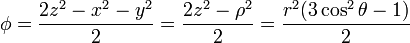 \phi = \frac{2z^2-x^2-y^2}{2} = \frac{2z^2-\rho^2}{2} = \frac{r^2(3\cos^2\theta-1)}{2}