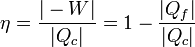 \eta = \frac{|-W|}{|Q_c|}=1-\frac{|Q_f|}{|Q_c|}