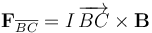 \mathbf{F}_{\overline{BC}}=I\!\ \overrightarrow{BC}\times\mathbf{B}