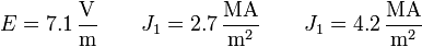 E=7.1\,\frac{\mathrm{V}}{\mathrm{m}}\qquad J_1=
2.7\,\frac{\mathrm{MA}}{\mathrm{m}^2}\qquad J_1=
4.2\,\frac{\mathrm{MA}}{\mathrm{m}^2}
