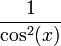 \frac{1}{\cos^2(x)}