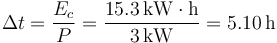 
\Delta t = \dfrac{E_c}{P} = \dfrac{15.3\,\mathrm{kW\cdot h}}{3\,\mathrm{kW}} = 5.10\,\mathrm{h}
