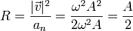 R = \frac{|\vec{v}|^2}{a_n} = \frac{\omega^2A^2}{2\omega^2 A}=\frac{A}{2}