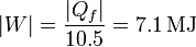|W| = \frac{|Q_f|}{10.5} = 7.1\,\mathrm{MJ}