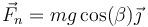 \vec{F}_n = mg\cos(\beta)\vec{\jmath}