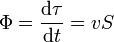 \Phi = \frac{\mathrm{d}\tau}{\mathrm{d}t} = vS