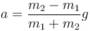 a = \frac{m_2-m_1}{m_1+m_2}g