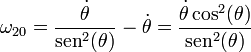 \omega_{20}=\frac{\dot{\theta}}{\mathrm{sen}^2(\theta)}-\dot{\theta}=\frac{\dot{\theta}\cos^2(\theta)}{\mathrm{sen}^2(\theta)}