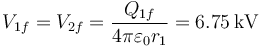 V_{1f}=V_{2f}=\frac{Q_{1f}}{4\pi\varepsilon_0 r_1}=6.75\,\mathrm{kV}