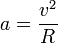 a= \frac{v^2}{R}