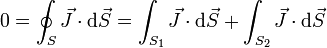 0 = \oint_S \vec{J}\cdot\mathrm{d}\vec{S}=\int_{S_1} \vec{J}\cdot\mathrm{d}\vec{S} + \int_{S_2} \vec{J}\cdot\mathrm{d}\vec{S}