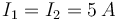 I_1=I_2=5\,A