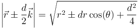 \left|\vec{r}\pm \frac{d}{2}\vec{k}\right| = \sqrt{r^2\pm dr\cos(\theta)+\frac{d^2}{4}}