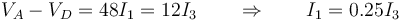 V_A-V_D = 48I_1=12I_3 \qquad\Rightarrow\qquad I_1 = 0.25I_3